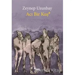 Acı Bir Kuş - Zeynep Uzunbay - Sel Yayıncılık