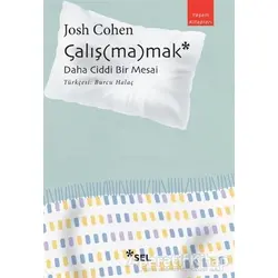 Çalış(ma)mak: Daha Ciddi Bir Mesai - Josh Cohen - Sel Yayıncılık