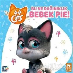 Bu Ne Dağınıklık Bebek Pie! - 44 Cats - Kolektif - Eksik Parça Yayınları