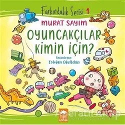 Oyuncakçılar Kimin İçin? - Murat Sayım - Eksik Parça Yayınları
