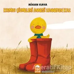 Kırmızı Çizmeleri Annesi Zanneden Kaz - Nihan Kaya - Eksik Parça Yayınları
