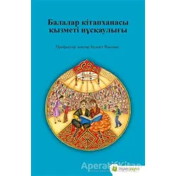 Çocuk Kütüphanesi Hizmetleri Kılavuzu (Kazakça) - Assel Lakhayeva - Hiperlink Yayınları