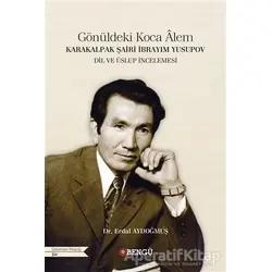 Karakalpak Şairi İbrayım Yusupov - Gönüldeki Koca Alem - Erdal Aydoğmuş - Bengü Yayınları