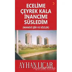 Ecelime Çeyrek Kala İnancımı Süsledim - Ayhan Uçar - Cinius Yayınları