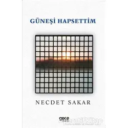 Güneşi Hapsettim - Necdet Sakar - Gece Kitaplığı