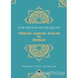 Çok Okunan Az Anlaşılan Sureler-Aşırlar-Dualar ve Zikirler - Fahrettin Hançar - Çıra Yayınları