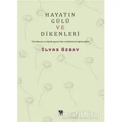 Hayatın Gülü ve Dikenleri - İlyas Özbay - Çıra Yayınları