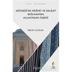 Maturidi’de Hidayet ve Dalalet Bağlamında Allah-İnsan İlişkisi - İrem Ceyhan - Çıra Yayınları