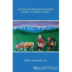 Doğduğumdan Bugüne Garip Gurbet Kuşu - Ferik Yeter Koç Çal - Bengisu Yayınları