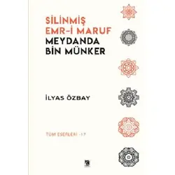 Silinmiş Emr-i Maruf Meydanda Bin Münker - İlyas Özbay - Çıra Yayınları
