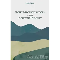 Secret Diplomatic History Of The Eighteenth Century - Karl Marx - Gece Kitaplığı
