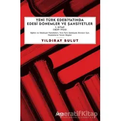 Yeni Türk Edebiyatında Edebi Dönemler ve Şahsiyetler 1. Kitap (1839-1923)