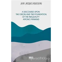 A Discourse Upon The Origin And The Foundation Of The Inequality Among Mankind