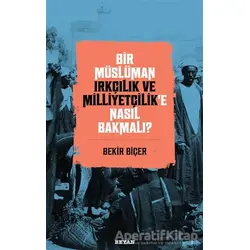 Bir Müslüman Irkçılık ve Milliyetçilik’e Nasıl Bakmalı? - Bekir Biçer - Beyan Yayınları
