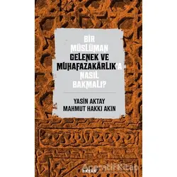 Bir Müslüman Gelenek ve Muhafazakarlık’a Nasıl Bakmalı? - Yasin Aktay - Beyan Yayınları