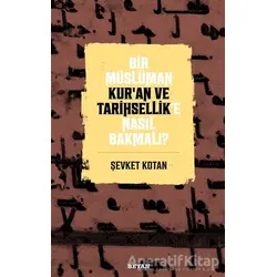 Bir Müslüman Kur’an ve Tarihsellik’e Nasıl Bakmalı? - Şevket Kotan - Beyan Yayınları