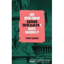 Bir Müslüman Çağdaş İdeolojiler’e Nasıl Bakmalı? - Yunus Şahbaz - Beyan Yayınları