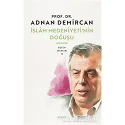 İslam Medeniyetinin Doğuşu - Adnan Demirci - Beyan Yayınları