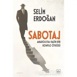 Sabotaj: Anadolu’da Hazin Bir Komplo Öyküsü - Selim Erdoğan - İthaki Yayınları