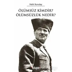 Ölümsüz Kimdir? Ölümsüzlük Nedir? - Halit Kurultay - Başlık Yayınları