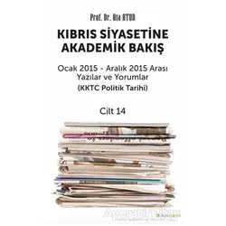 Kıbrıs Siyasetine Akademik Bakış Ocak 2015 Aralık 2015 Arası Yazılar ve Yorumlar Cilt 14