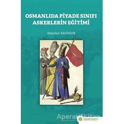 Osmanlıda Piyade Sınıfı Askerlerin Eğitimi - Abdullah Bayındır - Hiperlink Yayınları