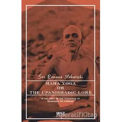 Maha Yoga or The Upanishadic Lore in The Light of The Teachings of Bhagavan Sri Ramana