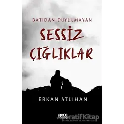Batıdan Duyulmayan Sessiz Çığlıklar - Erkan Atlıhan - Gece Kitaplığı