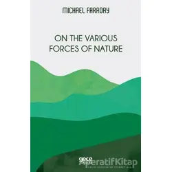 On the Various Forces of Nature - Michael Faraday - Gece Kitaplığı