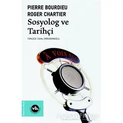 Sosyolog ve Tarihçi - Pierre Bourdieu Roger Chartier - Vakıfbank Kültür Yayınları