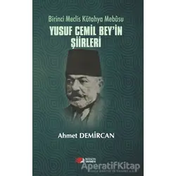 Birinci Meclis Kütahya Mebusu Yusuf Cemil Bey’in Şiirleri - Ahmet Demircan - Berikan Yayınevi