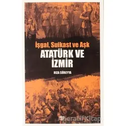 İşgal, Suikast ve Aşk Atatürk ve İzmir - Rıza Süreyya - Halk Kitabevi