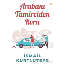 Arabanı Tamirciden Koru - İsmail Kurtlutepe - Cinius Yayınları