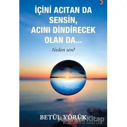 İçini Acıtan Da Sensin, Acını Dindirecek Olan Da… - Betül Yörük - Cinius Yayınları