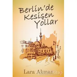 Berlin’de Kesişen Yollar - Lara Akman - Cinius Yayınları