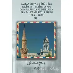Başlangıçtan Günümüze Talim ve Terbiye Kurul Kararlarında Azınlıkların (Ermeni ve Musevi) Eğitimi (1