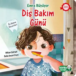 Emre Büyüyor - Diş Bakım Günü - Wikan Satriati - Bambu Kitap