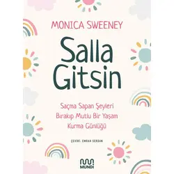 Salla Gitsin - Saçma Sapan Şeyleri Bırakıp Mutlu Bir Yaşam Kurma Günlüğü - Monica Sweeney - Mundi