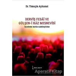 Derviş Fedai ve Gülşen-i Raz Mesnevisi - Timuçin Aykanat - İkinci Adam Yayınları