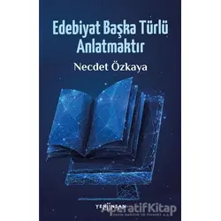 Edebiyat Başka Türlü Anlatmaktır - Necdet Özkaya - Yeni İnsan Yayınevi