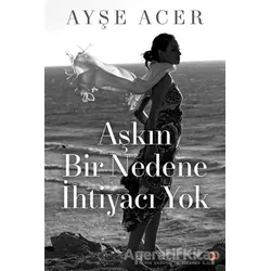 Aşkın Bir Nedene İhtiyacı Yok - Ayşe Acer - Cinius Yayınları