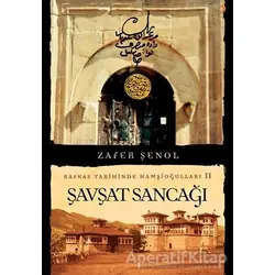 Şavşat Sancağı - Kafkas Tarihinde Hamşioğulları 2 - Zafer Şenol - Cinius Yayınları