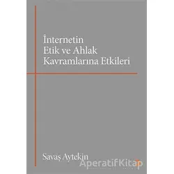 İnternetin Etik ve Ahlak Kavramlarına Etkileri - Savaş Aytekin - Cinius Yayınları