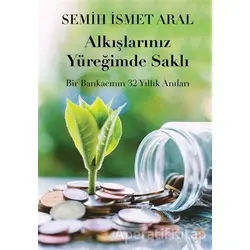 Alkışlarınız Yüreğimde Saklı - Semih İsmet Aral - Cinius Yayınları