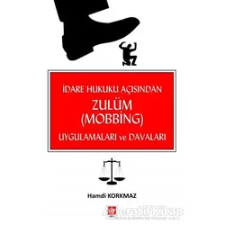 İdare Hukuku Açısından Zulüm (Mobbing) Uygulamaları ve Davaları - Hamdi Korkmaz - Ekin Basım Yayın