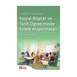 Kuramdan Uygulamaya Sosyal Bilgiler ve Tarih Öğretiminde Eylem Araştırmaları