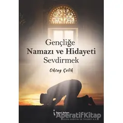 Gençliğe Namazı ve Hidayeti Sevdirmek - Oktay Çelik - İkinci Adam Yayınları