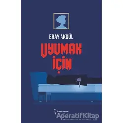 Uyumak İçin - Eray Akgül - İkinci Adam Yayınları