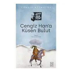 Cengiz Han’a Küsen Bulut - Cengiz Aytmatov - Ketebe Yayınları