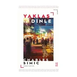 Yaklaş ve Dinle - Charles Simic - Ketebe Yayınları